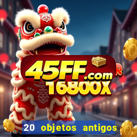 20 objetos antigos que hoje valem uma fortuna